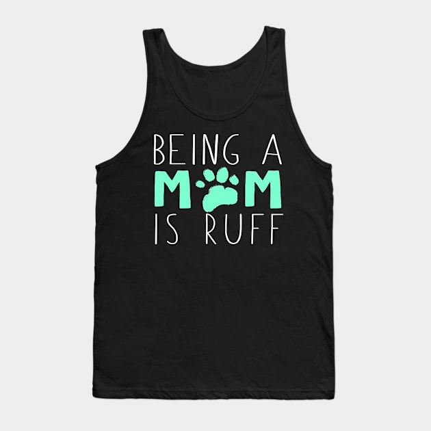 Being A Dog Mom Is Ruff Tank Top by fromherotozero